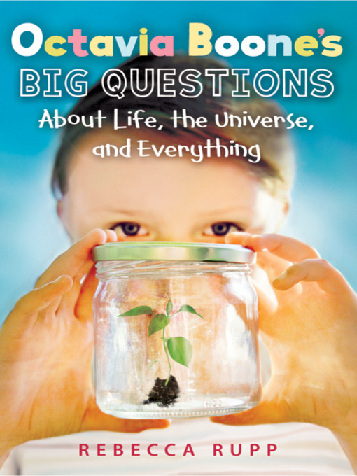 Title details for Octavia Boone's Big Questions About Life, the Universe, and Everything by Rebecca Rupp - Wait list